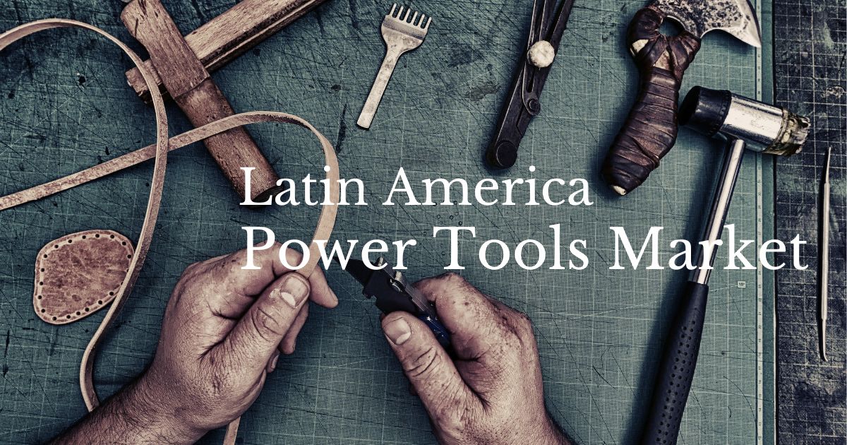 Latin America Power Tools Market